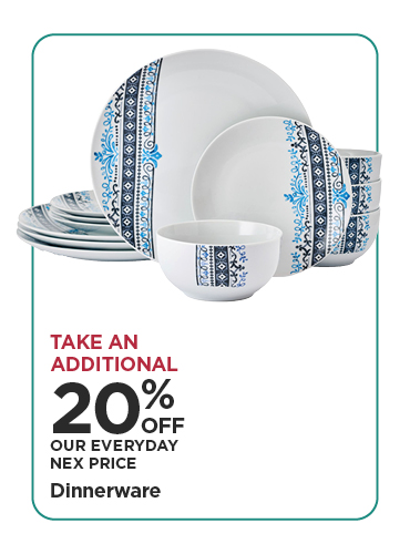 Take An Additional 20% Off Our Everyday NEX Price Dinnerware