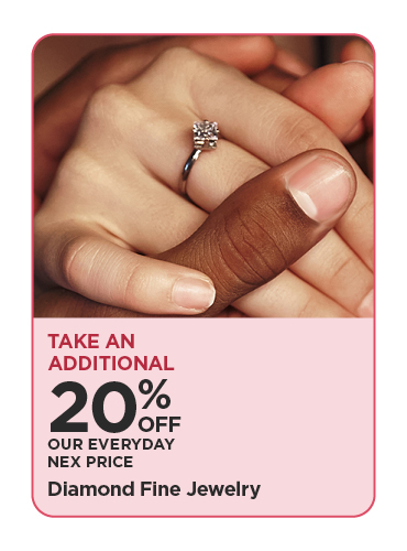 Take An Additional 20% Off Our Everyday NEX Price Diamond Fine Jewelry