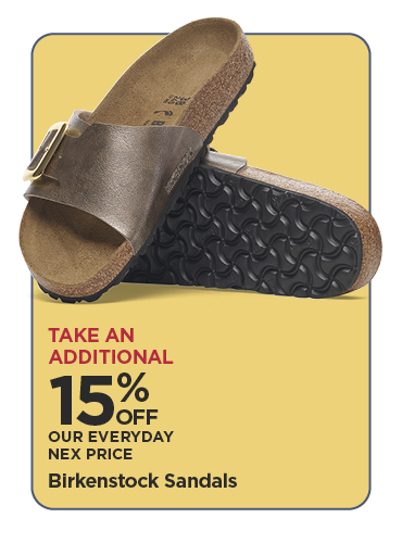 Take An Additional 15% Off Our Everyday NEX Price Birkenstock Sandals