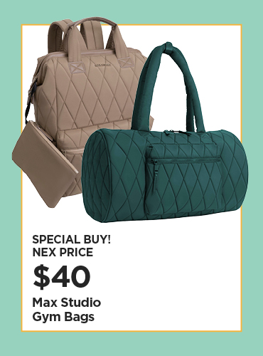 Special Buy! $40 Your Choice! Max Studio Gym Bags