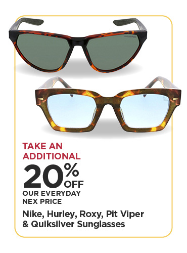Take An Additional 20% Off Our Everyday NEX Price Nike, Hurley, Roxy, Pit Viper & Quiksilver Sunglasses