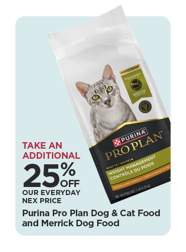 Take An Additional 25% Off Our Everyday NEX Price Purina Pro Plan Dog & Cat Food and Merrick Dog Food