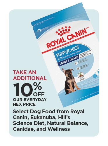Take An Additional 10% Off Our Everyday NEX Price Select Dog Food from Royal Canin, Eukanuba, Hill's Science Diet, Natural Balance, Canidae, and Wellness