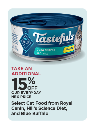 Take An Additional 15% Off Our Everyday NEX Price Select Cat Food from Royal Canin, Hill's Science Diet, and Blue Buffalo
