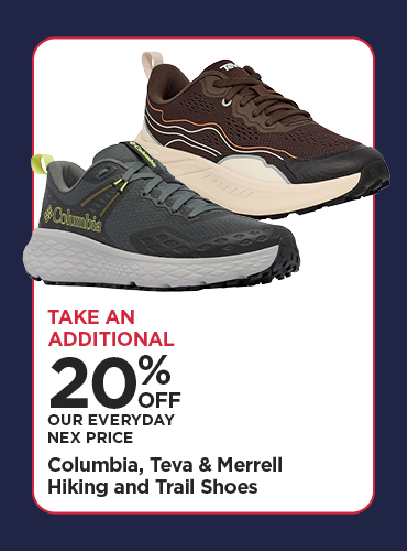 Take An Additional 20% Off Our Everyday NEX Price Columbia, Teva & Merrell Hiking and Trail Shoes