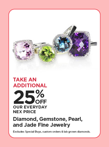 Take An Additional 25% Off Our Everyday NEX Price Diamond, Gemstone, Pearl & Jade Fine Jewelry
