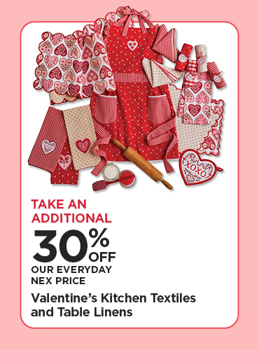 Take An Additional 30% Off Our Everyday NEX Price Valentine's Kitchen Textiles and Table Linens