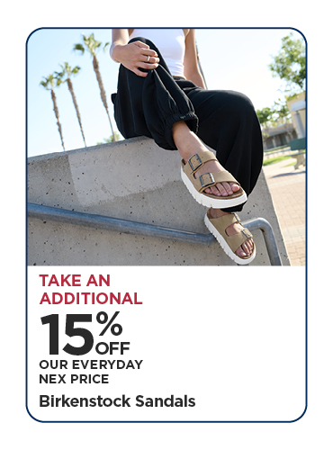 Take An Additional 15% Off Our Everyday NEX Price Birkenstock Sandals