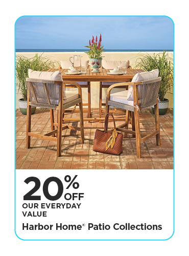 20% Off Our Everyday Value Harbor Home® Patio Collections
