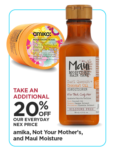 Take An Additional 20% Off Our Everyday NEX Price amika, Not Your Mother's, and Maui Moisture