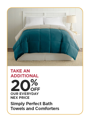 Take An Additional 20% Off Our Everyday NEX Price Simply Perfect Bath Towels and Comforters