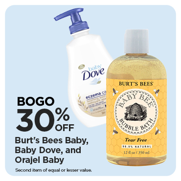 BOGO 30% Burt's Bees Baby, Baby Dove & Orajel Baby