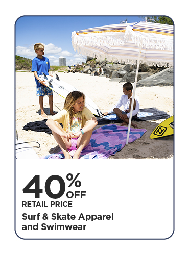 40% Off Retail Price Surf and Skate Apparel and Swimwear