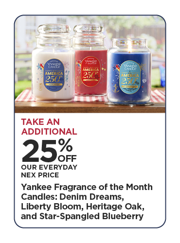 Take An Additional 25% Off Our Everyday NEX Price Yankee Fragrance of the Month Candles: Denim Dreams, Liberty Bloom, Heritage Oak, and Star-Spangled Blueberry