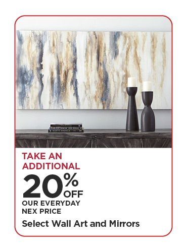 Take An Additional 20% Off Our Everyday NEX Price Select Wall Art and Mirrors
