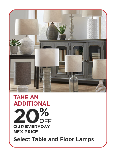 Take An Additional 20% Off Our Everyday NEX Price Select Table and Floor Lamps