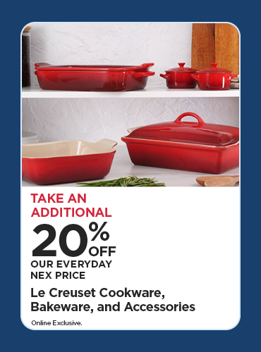 Take An Additional 20% Off Our Everyday NEX Price Le Creuset Cookware, Bakeware, and Accessories