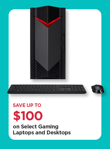 Save Up To $100 Select Gaming Laptops and Desktops