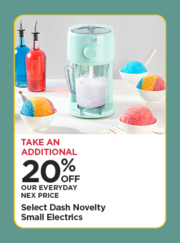 Take An Additional 20% Off Our Everyday NEX Price Select Dash Novelty Small Electrics