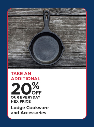 Take An Additional 20% Off Our Everyday NEX Price Lodge Cookware and Accessories