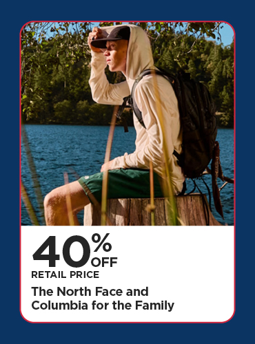 40% Off Retail Price The North Face and Columbia for the Family