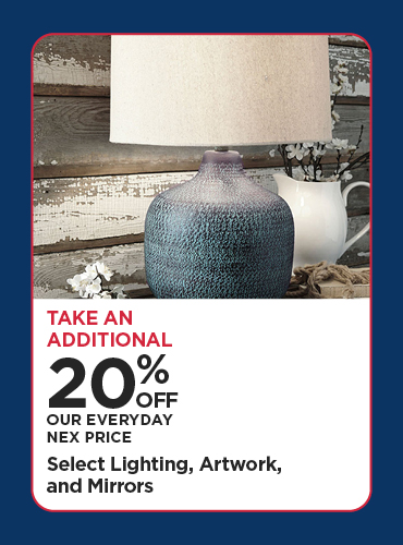 Take An Additional 20% Off Our Everyday NEX Price Select Lighting, Artwork, and Mirrors
