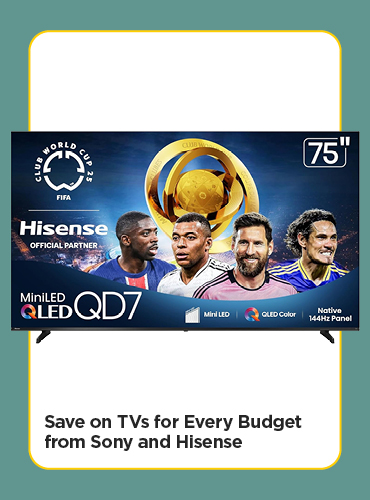 Save on TVs for Every Budget from Sony and Hisense
