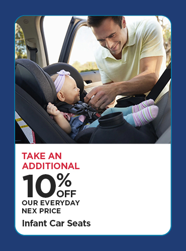 Take An Additional 10% Off Our Everyday NEX Price Infant Car Seats