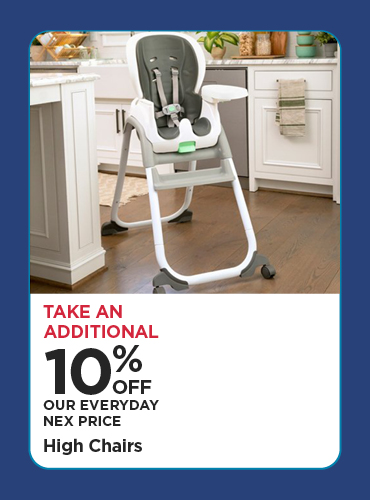 Take An Additional 10% Off Our Everyday NEX Price High Chairs