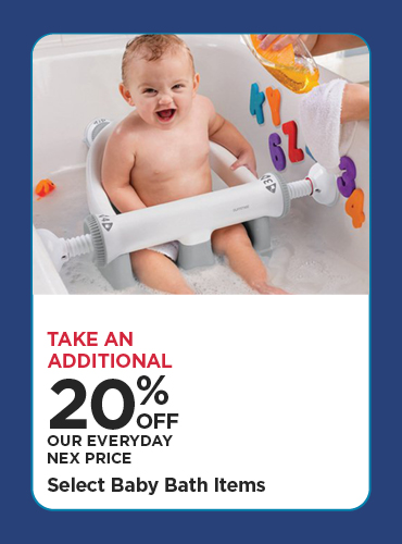 Take An Additional 20% Off Our Everyday NEX Price Select Baby Bath items
