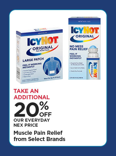 Take An Additional 20% Off Our Everyday NEX Price Muscle Pain Relief from Select Brands