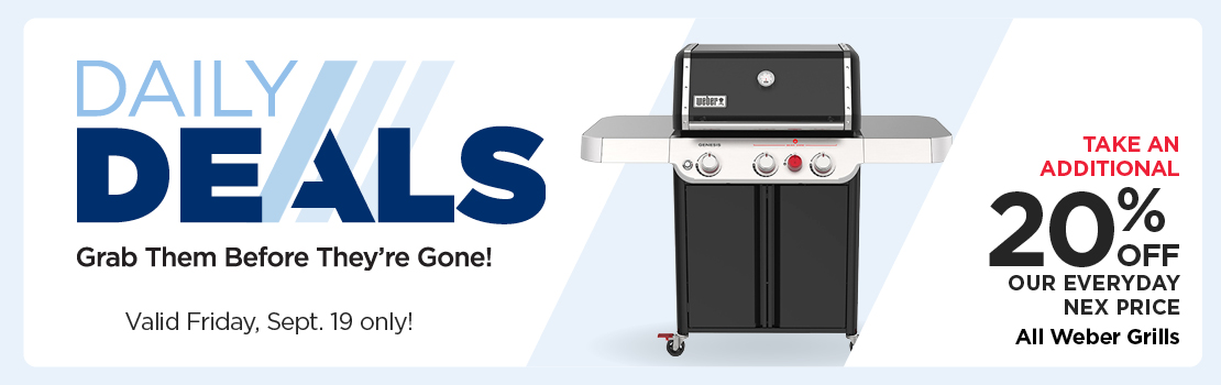 Take an Additional 20% Off Our Everyday NEX Price All Weber Grills