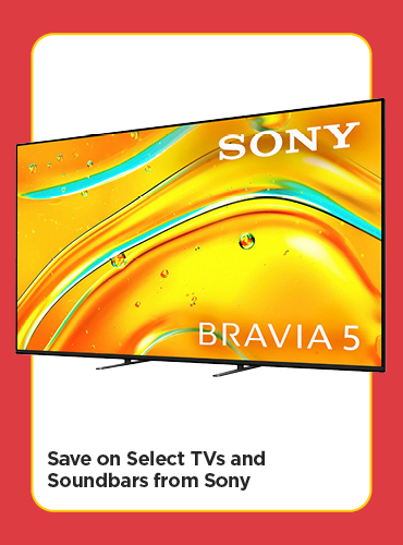 Save on Select TVs and Soundbars from Sony