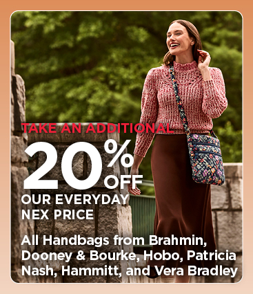 Take An Additional 20% Off Our Everyday NEX Price All Handbags from Brahmin, Dooney & Bourke, Hobo, Patricia Nash, Hammitt, and Vera Bradley
