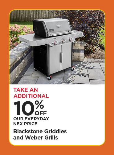 Take An Additional 10% Off Our Everyday NEX Price Blackstone Griddles and Weber Grills
