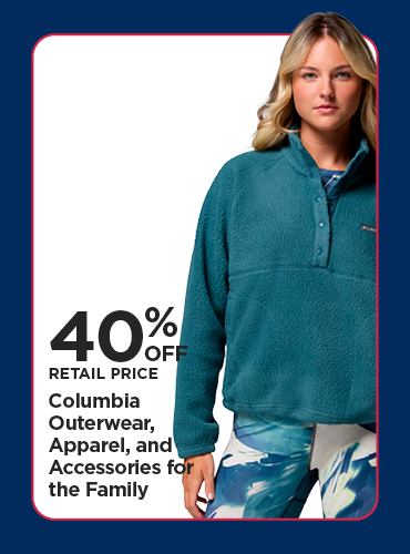 40% Off Retail Price Columbia Outerwear, Apparel, and Accessories for the Family