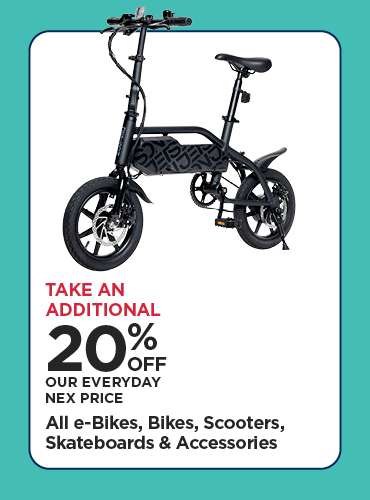Take An Additional 20% Off Our Everyday NEX Price All e-Bikes, Bikes, Scooters, Skateboards & Accessories