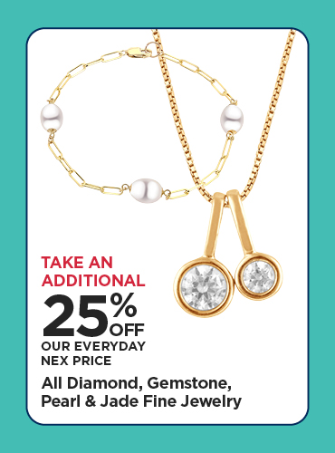 Take An Additional 25% Off Our Everyday NEX Price All Diamond, Gemstone, Pearl & Jade Fine Jewelry