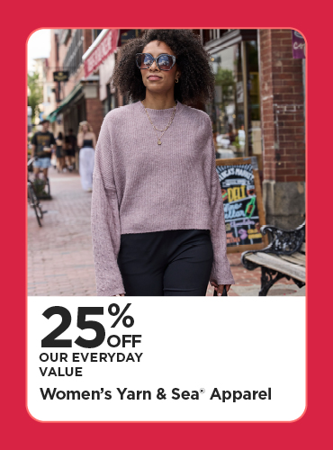 25% off Our Everyday Value Women's Yarn & Sea® Apparel