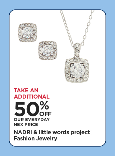 Take An Additional 50% Off Our Everyday NEX Price 5O% OFF EDLP NADRI & little words project Fashion Jewelry