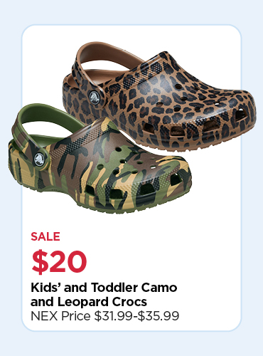 $20 KIDS’ & TODDLER CROCS *SALE PRICE ONLY VALID ON CAMO AND LEOPARD