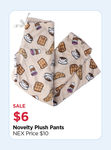 YOUR CHOICE $6 NOVELTY PLUSH PANT