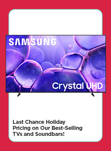 Last Chance Holiday Pricing on Our Best-Selling TVs and Soundbars!