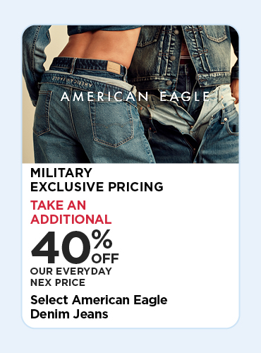 40% OFF MILITARY EXCLUSIVE PRICE SELECT AMERICAN EAGLE DENIM