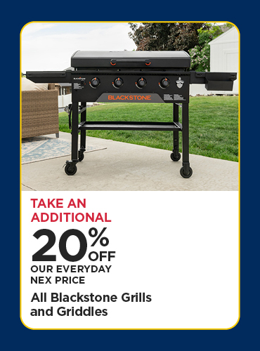Take An Additional 20% Off Our Everyday NEX Price All Blackstone Grills and Griddles