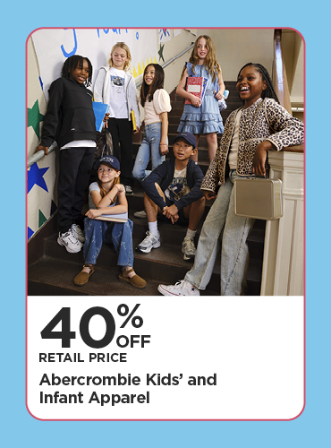 40% Off Retail Price Abercrombie Kids' and Infant Apparel
