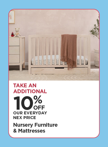Take An Additional 10% Off Our Everyday NEX Price Nursery Furniture & Mattresses