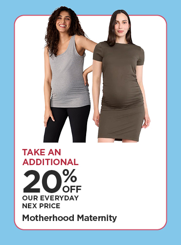 Take An Additional 20% Off Our Everyday NEX Price Motherhood Maternity
