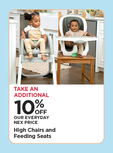 Take An Additional 10% Off Our Everyday NEX Price High Chairs and Feeding Seats