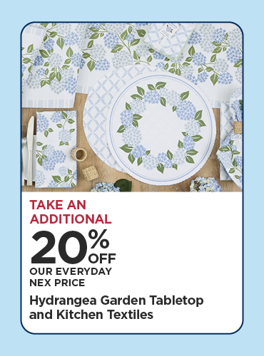 Take An Additional 20% Off Our Everyday NEX Price Hydrangea Garden Tabletop and Kitchen Textiles